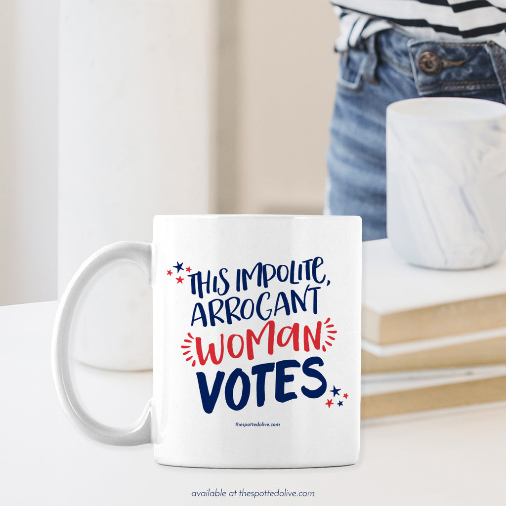 Coffee Mug - This Impolite, Arrogant Woman Votes